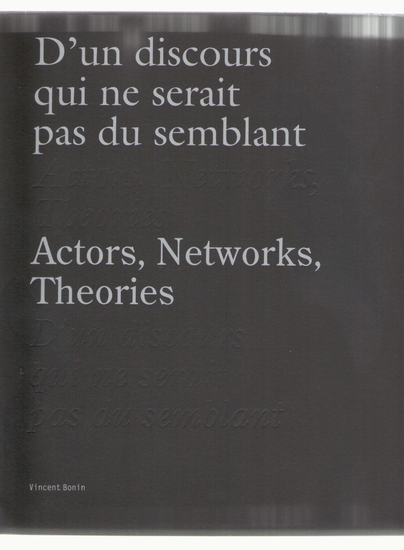 BONIN, Vincent - D'un discours qui ne serait pas du semblant / Actors, Networks, Theories